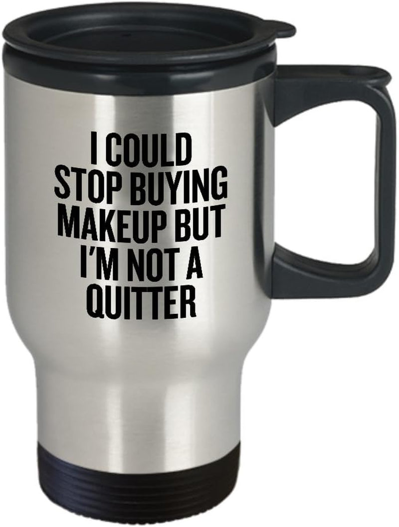 Funny Makeup Travel Mug - Makeup Artist Gift - Makeup Hobbyist - I Could Stop Buying Makeup