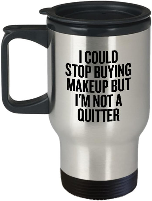 Funny Makeup Travel Mug - Makeup Artist Gift - Makeup Hobbyist - I Could Stop Buying Makeup